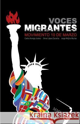 Voces migrantes: Movimiento 10 de Marzo Zacarias, Omar Lopez 9781530128181 Createspace Independent Publishing Platform - książka
