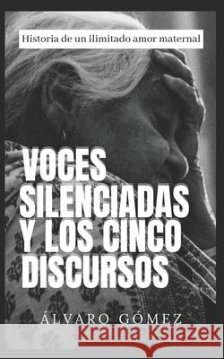 Voces silenciadas y los cinco discursos Alvaro Gomez 9781986946735 Createspace Independent Publishing Platform - książka