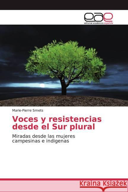 Voces y resistencias desde el Sur plural : Miradas desde las mujeres campesinas e indigenas Smets, Marie-Pierre 9786200010698 Editorial Académica Española - książka