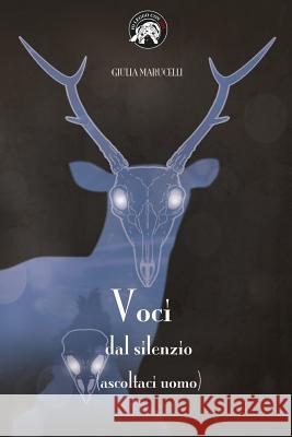 Voci dal silenzio: (ascoltaci uomo) Marucelli, Giulia 9781539151371 Createspace Independent Publishing Platform - książka