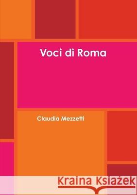 Voci di Roma Claudia Mezzetti 9781447800071 Lulu.com - książka