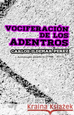 Vociferación de los Adentros: Antología poética (1988 - 2011) Perozo Cervantes, Luis 9781521244609 Independently Published - książka