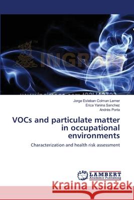 VOCs and particulate matter in occupational environments Colman Lerner, Jorge Esteban 9783659171512 LAP Lambert Academic Publishing - książka