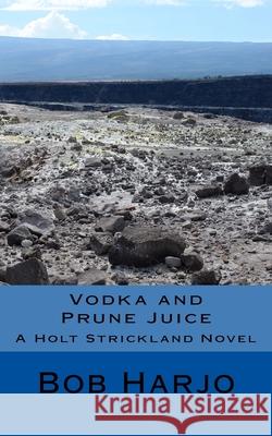 Vodka and Prune Juice Bob Harjo 9781720353102 Createspace Independent Publishing Platform - książka