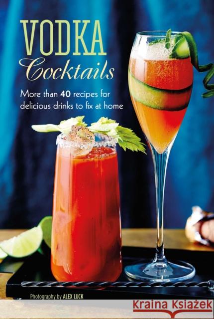 Vodka Cocktails: More Than 40 Recipes for Delicious Drinks to Fix at Home Ryland Peters & (Ryland Peters & Small) Small 9781788793797 Ryland, Peters & Small Ltd - książka