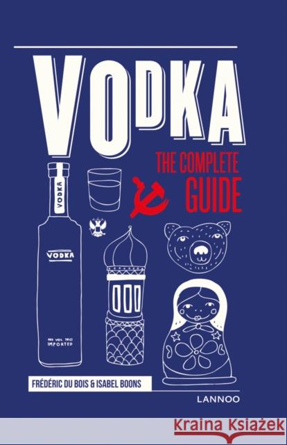 Vodka: The Complete Guide Frederic D Isabel Boons 9789401451550 Lannoo Publishers - książka