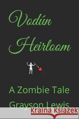 Vodún Heirloom: A zombie tale. Grayson Lewis 9798409533434 Independently Published - książka