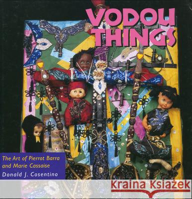 Vodou Things: The Art of Pierrot Barra and Marie Cassaise Donald J. Cosentino 9781578060146 University Press of Mississippi - książka