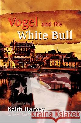 Vogel and the White Bull Keith Harvey 9780595478002 iUniverse.com - książka