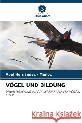 VÖGEL UND BILDUNG Hernandez - Muñoz, Abel 9786209326028 Verlag Unser Wissen - książka