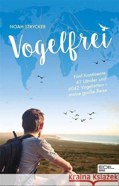 Vogelfrei : Fünf Kontinente, 41 Länder und 6042 Vogelarten - meine große Reise Strycker, Noah 9783841906144 Edel Germany GmbH - książka