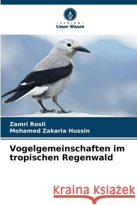 Vogelgemeinschaften im tropischen Regenwald Rosli, Zamri, Hussin, Mohamed Zakaria 9786209103926 Verlag Unser Wissen - książka