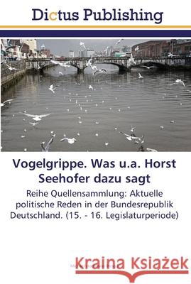 Vogelgrippe. Was u.a. Horst Seehofer dazu sagt Hochstein, Michael 9783845466767 Dictus Publishing - książka