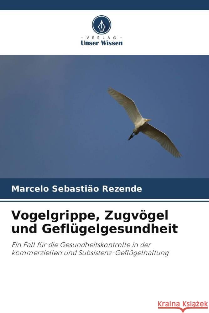 Vogelgrippe, Zugvögel und Geflügelgesundheit Rezende, Marcelo Sebastião 9786208181598 Verlag Unser Wissen - książka