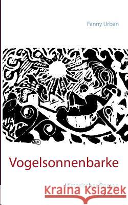 Vogelsonnenbarke: Historischer Roman Fanny Urban 9783748118770 Books on Demand - książka