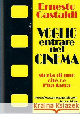 VOGLIO ENTRARE NEL CINEMA- Storia di uno che ce l'ha fatta Ernesto Gastaldi 9780244551148 Lulu.com - książka