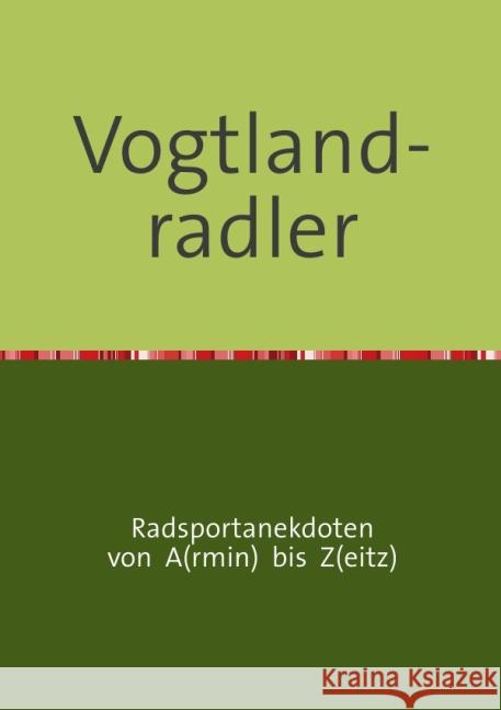 Vogtland-radler : Radsportanekdoten Zeitz, Armin 9783844277678 epubli - książka