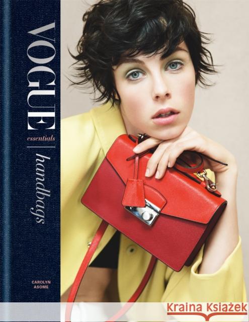 Vogue Essentials: Handbags: A gorgeous celebration of the must-have fashion accessory Carolyn Asome 9781840917666 Octopus Publishing Group - książka