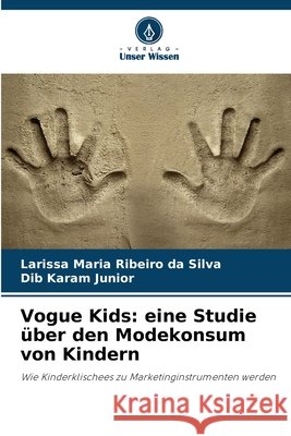 Vogue Kids: eine Studie über den Modekonsum von Kindern Ribeiro da Silva, Larissa Maria, Karam Junior, Dib 9786208755591 Verlag Unser Wissen - książka