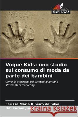 Vogue Kids: uno studio sul consumo di moda da parte dei bambini Ribeiro da Silva, Larissa Maria, Karam Junior, Dib 9786208755621 Edizioni Sapienza - książka