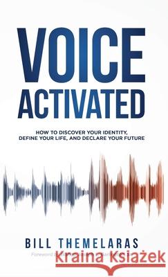 Voice-Activated: How to Discover Your Identity, Define Your Life, and Declare Your Future Bill Themelaras Joseph Garlington 9781647465858 Author Academy Elite - książka