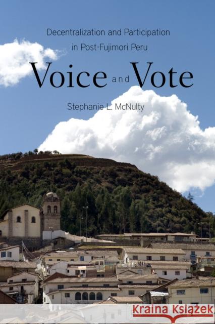 Voice and Vote: Decentralization and Participation in Post-Fujimori Peru McNulty, Stephanie 9780804773973 Not Avail - książka