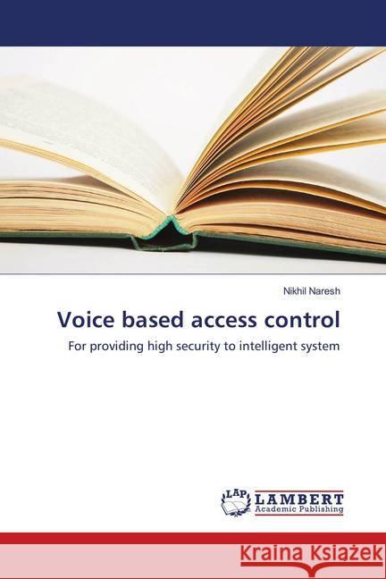 Voice based access control : For providing high security to intelligent system Naresh, Nikhil 9783330048027 LAP Lambert Academic Publishing - książka