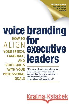 Voice Branding for Executive Leaders: How to Align Your Speech, Language, and Voice with Your Professional Goals Lynda Stucky 9781500606169 Createspace - książka