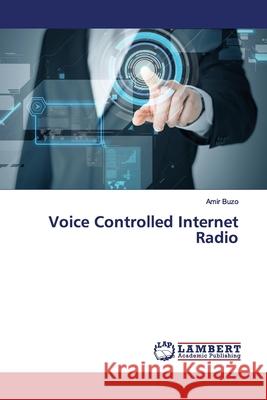 Voice Controlled Internet Radio Buzo, Amir 9786139451449 LAP Lambert Academic Publishing - książka