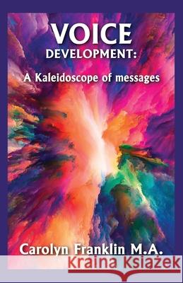 Voice Development: A Kaleidoscope of Messages Carolyn Franklin 9781650217888 Independently Published - książka