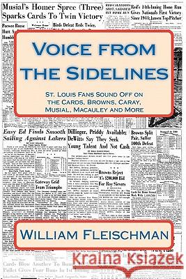Voice from the Sidelines: St. Louis Fans Sound Off on the Cards, Browns, Caray, Musial, Macauley and More Fleischman, William 9781448680535 Createspace - książka