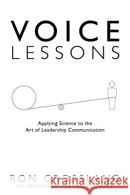 Voice Lessons: Applying Science to the Art of Leadership Communication Ron Crossland 9781470058227 Createspace - książka