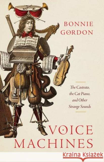 Voice Machines: The Castrato, the Cat Piano, and Other Strange Sounds Gordon, Bonnie 9780226825144 The University of Chicago Press - książka