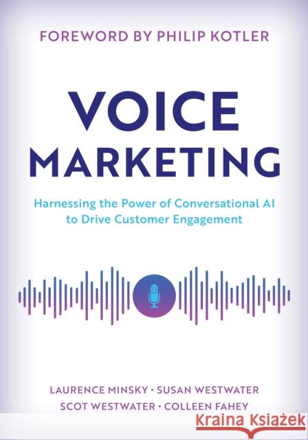 Voice Marketing: Harnessing the Power of Conversational AI to Drive Customer Engagement Scot Westwater 9781538155394 Rowman & Littlefield - książka