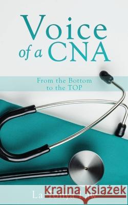 Voice of a CNA: From the Bottom to the TOP La Tonya Law Christine Grishom Xulon Press 9781662834332 Xulon Press - książka