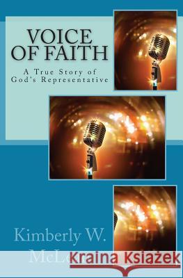 Voice of FAITH: A True of Story of God's Representative McLean, Kimberly W. 9781544091747 Createspace Independent Publishing Platform - książka