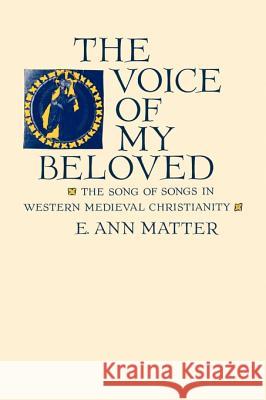 Voice of My Beloved: The Song of Songs in Western Medieval Christianity Matter, E. Ann 9780812214208 University of Pennsylvania Press - książka