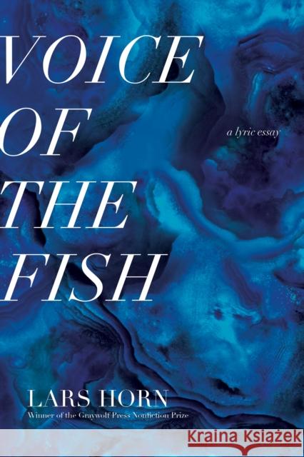 Voice of the Fish: A Lyric Essay Lars Horn 9781644450895 Graywolf Press - książka