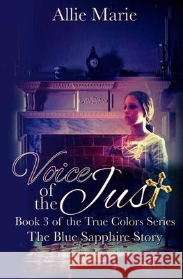 Voice of the Just: The Blue Sapphire Story Allie Marie 9781984051264 Createspace Independent Publishing Platform - książka