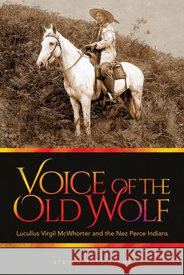 Voice of the Old Wolf: Lucullus Virgil McWhorter and the Nez Perce Indians Steven Ross Evans Trevor James Bond 9780874223491 Washington State University Press - książka