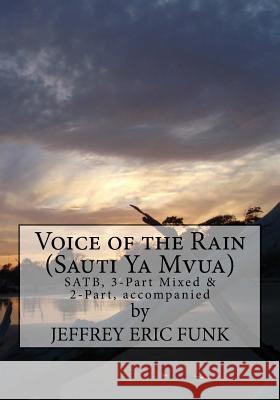 Voice of the Rain: Two-Part, Three-Part Mixed & SATB, accompanied Funk, Jeffrey Eric 9781530221370 Createspace Independent Publishing Platform - książka