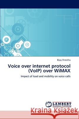Voice over internet protocol (VoIP) over WiMAX Shrestha, Bijay 9783848485734 LAP Lambert Academic Publishing - książka