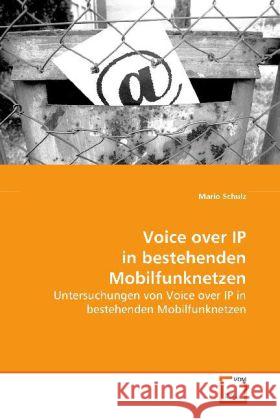 Voice over IP in bestehenden Mobilfunknetzen : Untersuchungen von Voice over IP in bestehenden  Mobilfunknetzen Schulz, Mario 9783639109610 VDM Verlag Dr. Müller - książka