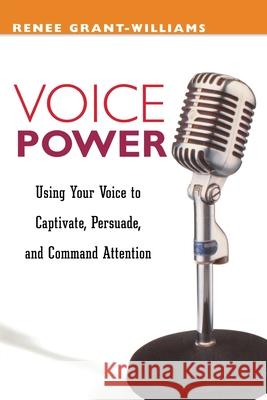 Voice Power: Using Your Voice to Captivate, Persuade, and Command Attention Grant-Williams, Renee 9780814471050 AMACOM/American Management Association - książka