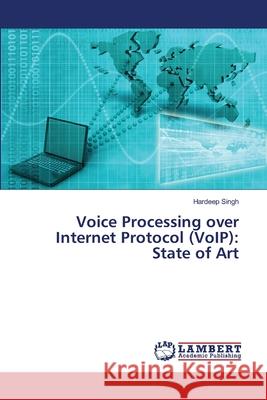 Voice Processing over Internet Protocol (VoIP): State of Art Hardeep Singh 9786202802666 LAP Lambert Academic Publishing - książka