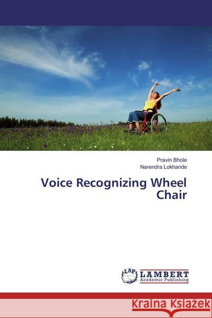 Voice Recognizing Wheel Chair Bhole, Pravin; Lokhande, Narendra 9783659865879 LAP Lambert Academic Publishing - książka