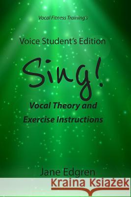 Voice Student's Edition - Sing!: Vocal Theory and Exercise Instructions (Online Audio, Video and Practice Plan Access) Jane Edgren 9781797966410 Independently Published - książka