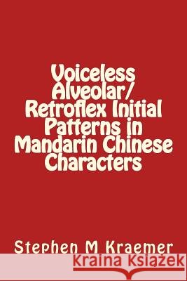 Voiceless Alveolar/Retroflex Initial Patterns in Mandarin Chinese Characters Stephen M. Kraemer 9781724675538 Createspace Independent Publishing Platform - książka