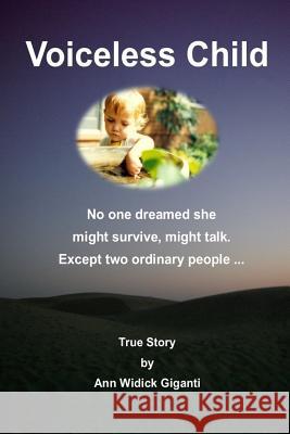 Voiceless Child: No One Dreamed She Might Survive, Might Talk. Except Two Ordinary People ... Ann Giganti 9780999606421 Ann Widick Giganti - książka