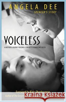 Voiceless: SPENCER'S STORY - A Mother's Journey Raising A Son With Significant Needs Dee, Angela 9781943526741 Author Academy Elite - książka
